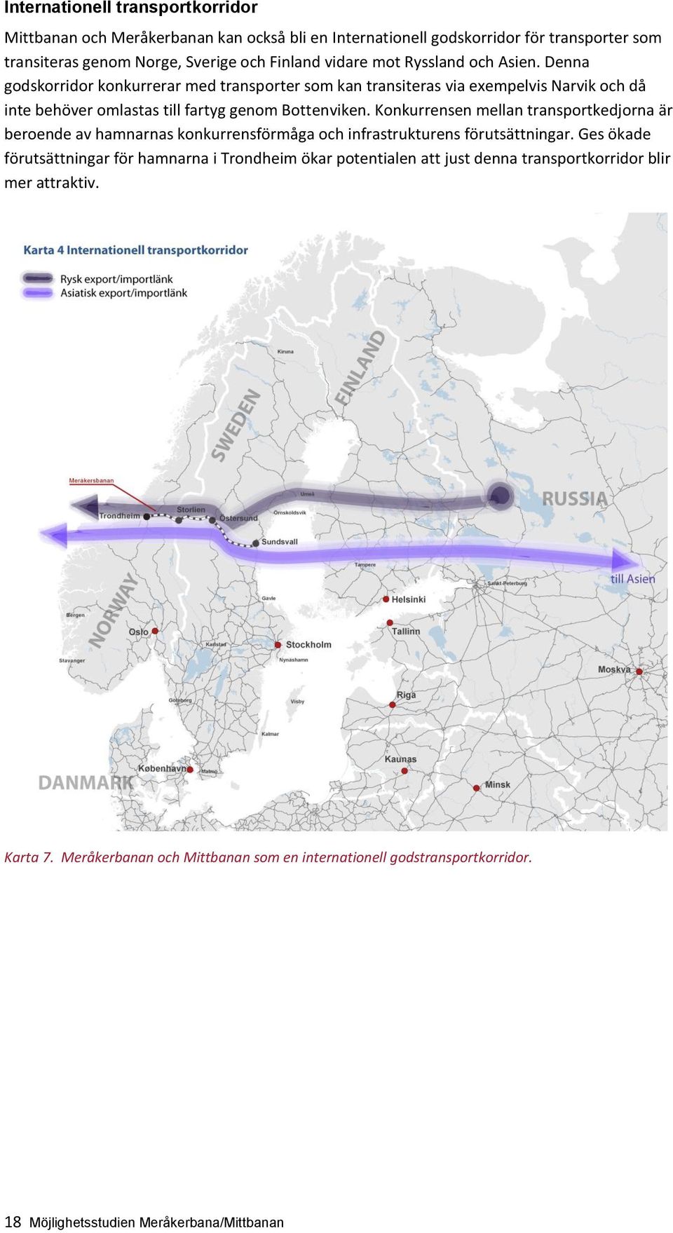 Konkurrensen mellan transportkedjorna är beroende av hamnarnas konkurrensförmåga och infrastrukturens förutsättningar.