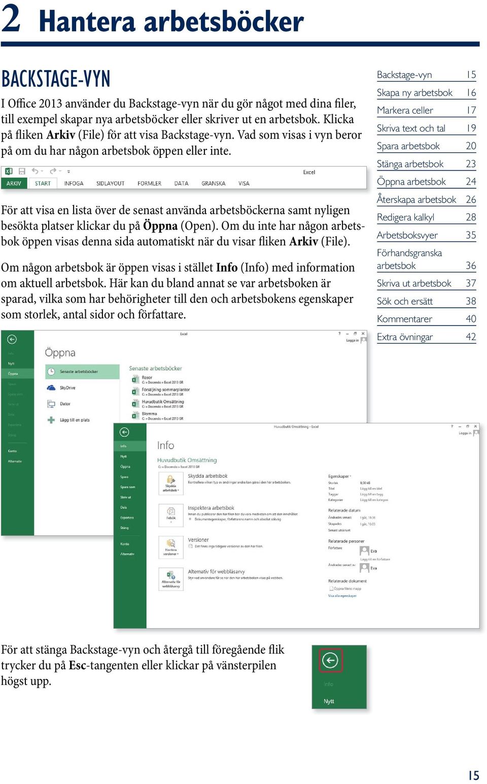 För att visa en lista över de senast använda arbetsböckerna samt nyligen besökta platser klickar du på Öppna (Open).