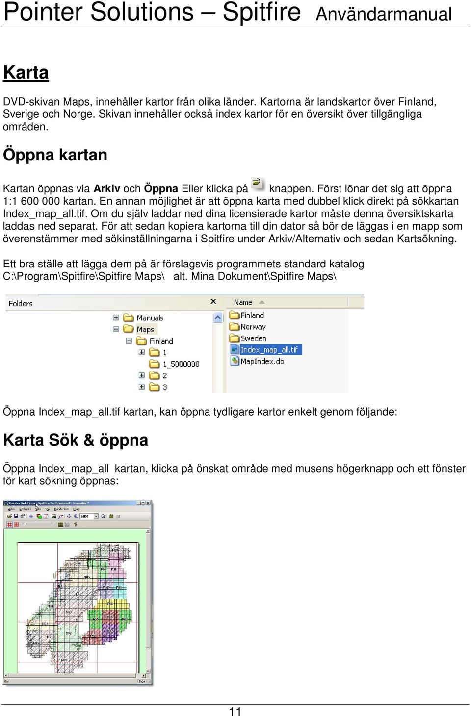 En annan möjlighet är att öppna karta med dubbel klick direkt på sökkartan Index_map_all.tif. Om du själv laddar ned dina licensierade kartor måste denna översiktskarta laddas ned separat.