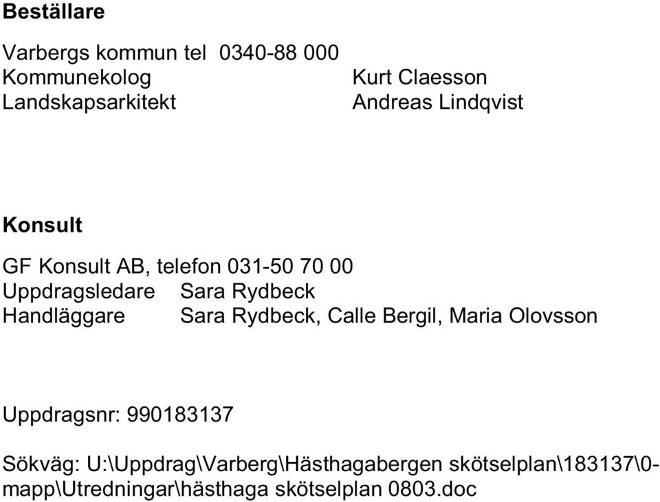 Handläggare Sara Rydbeck, Calle Bergil, Maria Olovsson Uppdragsnr: 990183137 Sökväg: