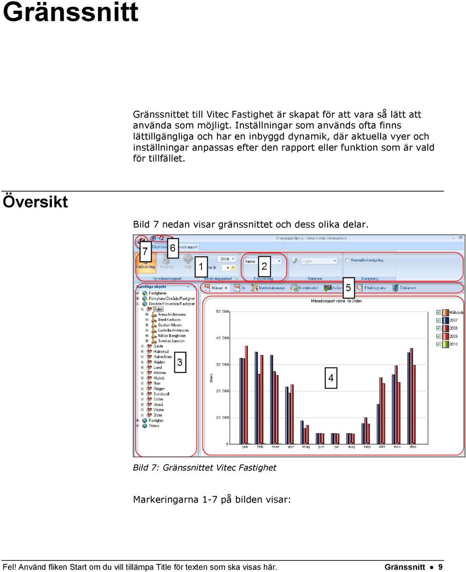 efter den rapport eller funktion som är vald för tillfället. Översikt Bild 7 nedan visar gränssnittet och dess olika delar.