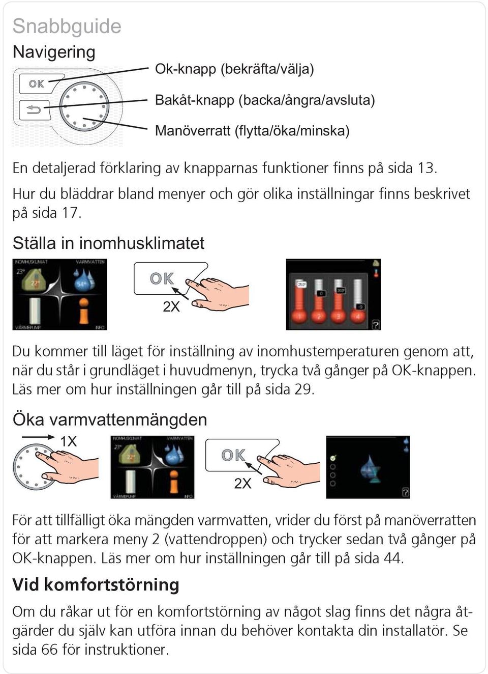 Läs mer om hur inställningen går till på sida 29.