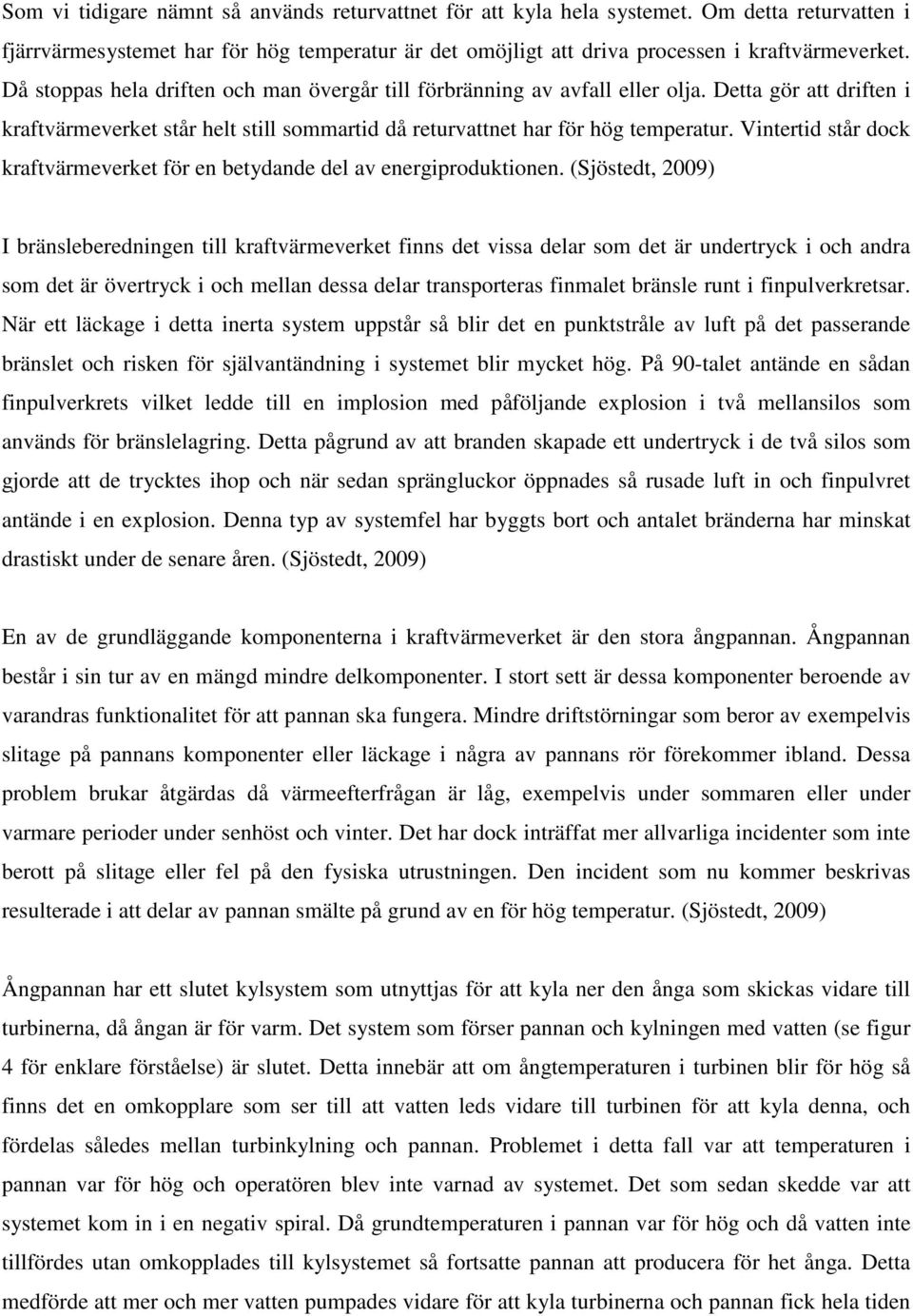 Vintertid står dock kraftvärmeverket för en betydande del av energiproduktionen.