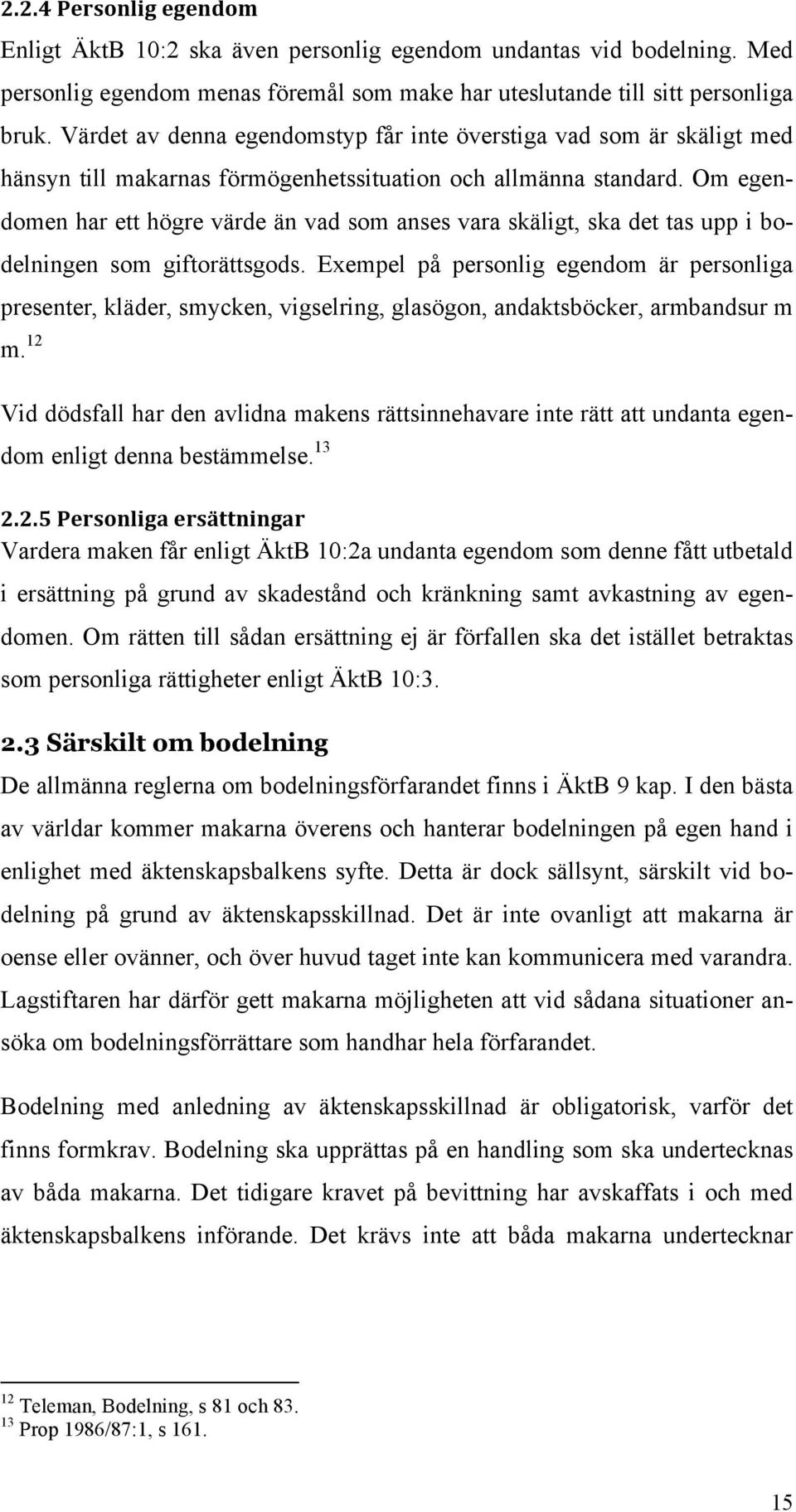 Om egendomen har ett högre värde än vad som anses vara skäligt, ska det tas upp i bodelningen som giftorättsgods.