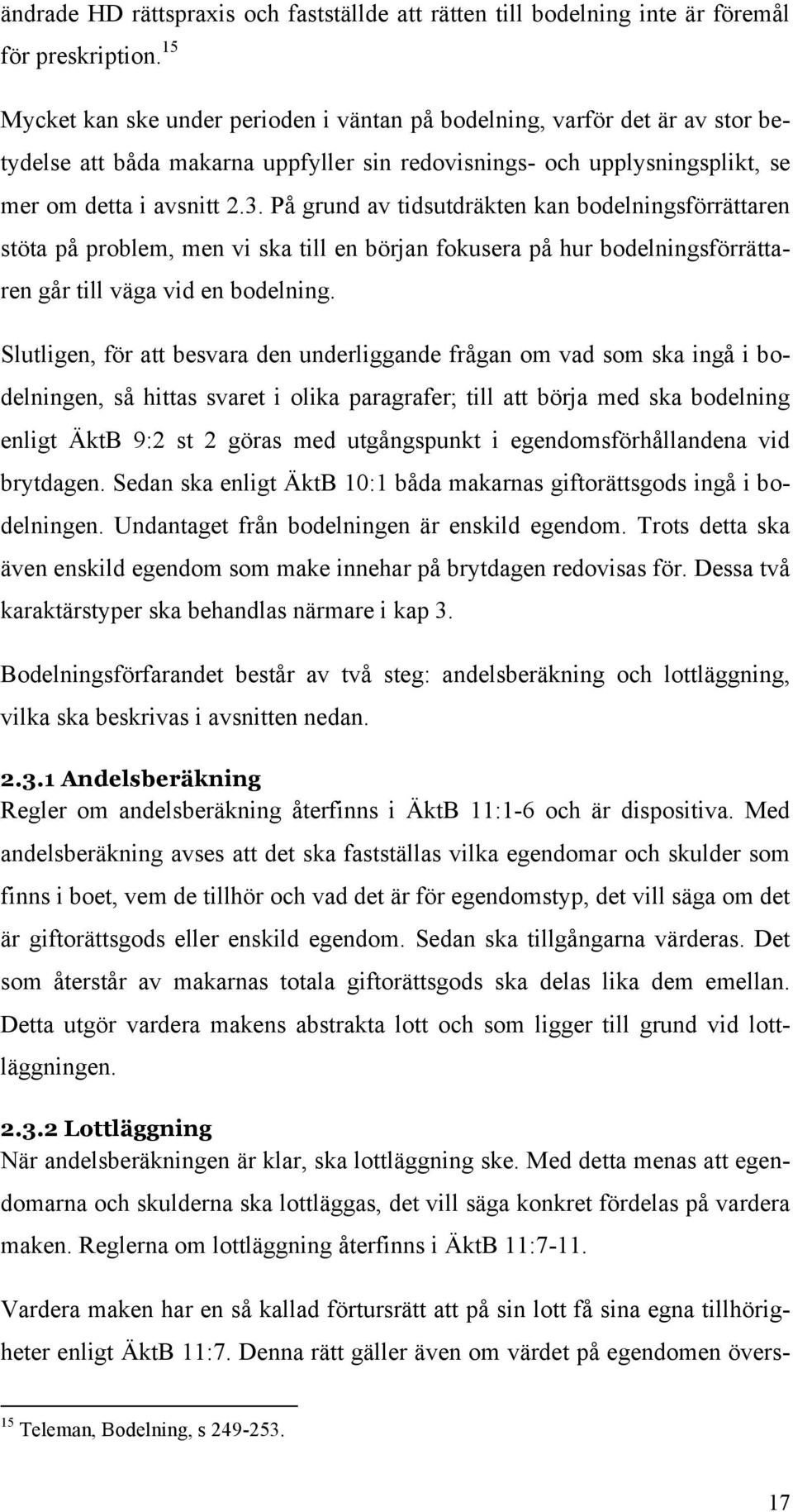 På grund av tidsutdräkten kan bodelningsförrättaren stöta på problem, men vi ska till en början fokusera på hur bodelningsförrättaren går till väga vid en bodelning.