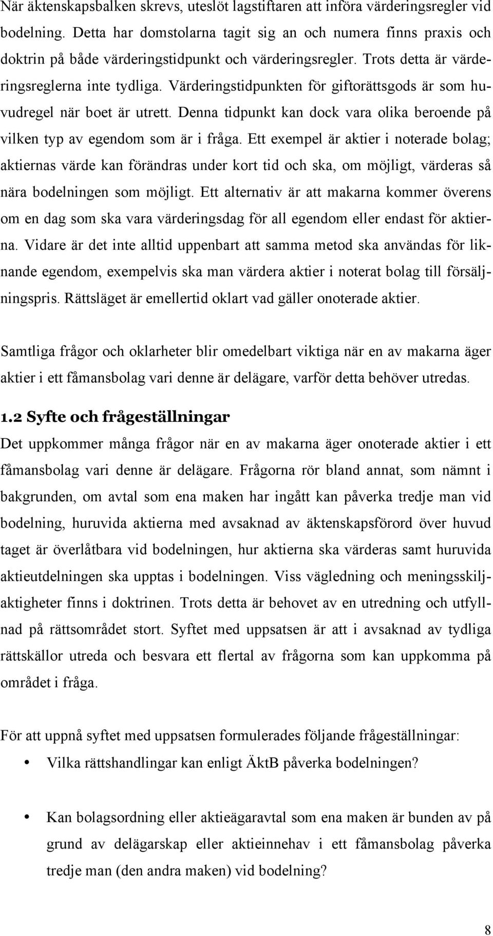 Värderingstidpunkten för giftorättsgods är som huvudregel när boet är utrett. Denna tidpunkt kan dock vara olika beroende på vilken typ av egendom som är i fråga.