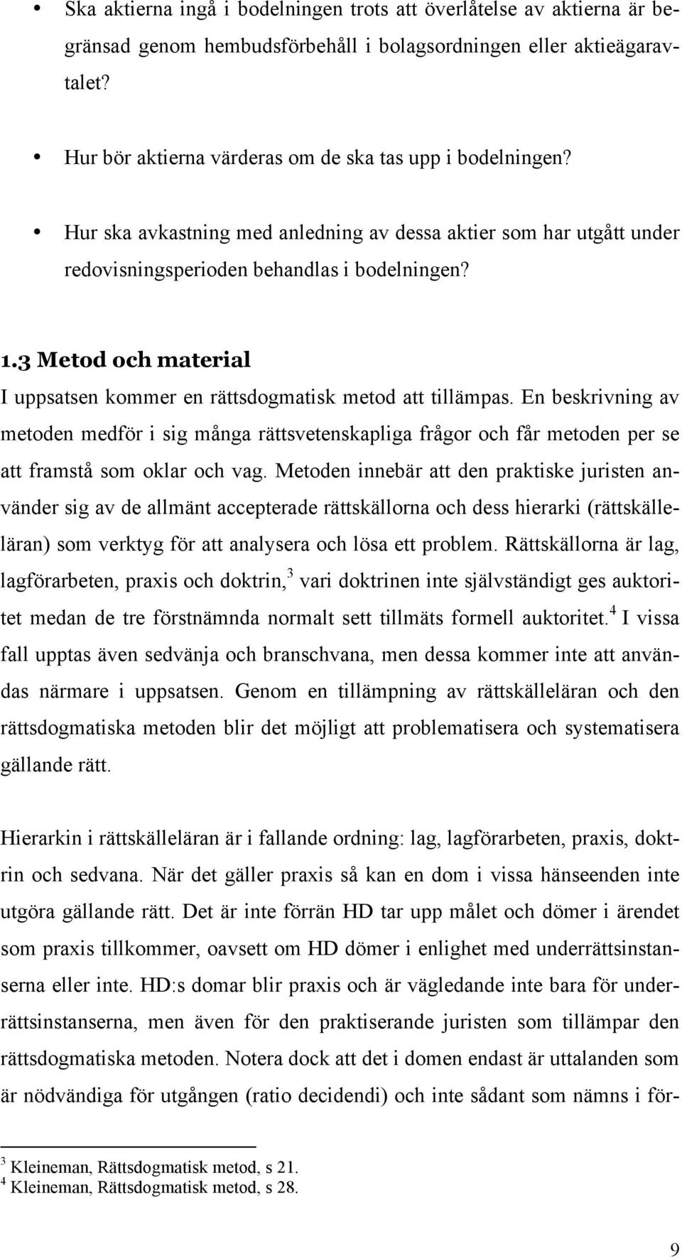 3 Metod och material I uppsatsen kommer en rättsdogmatisk metod att tillämpas.