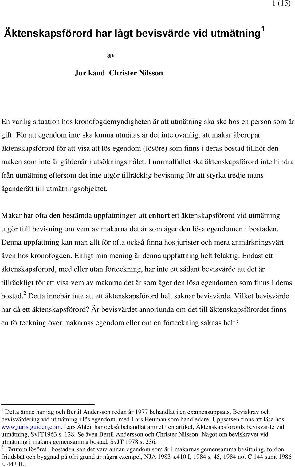 utsökningsmålet. I normalfallet ska äktenskapsförord inte hindra från utmätning eftersom det inte utgör tillräcklig bevisning för att styrka tredje mans äganderätt till utmätningsobjektet.