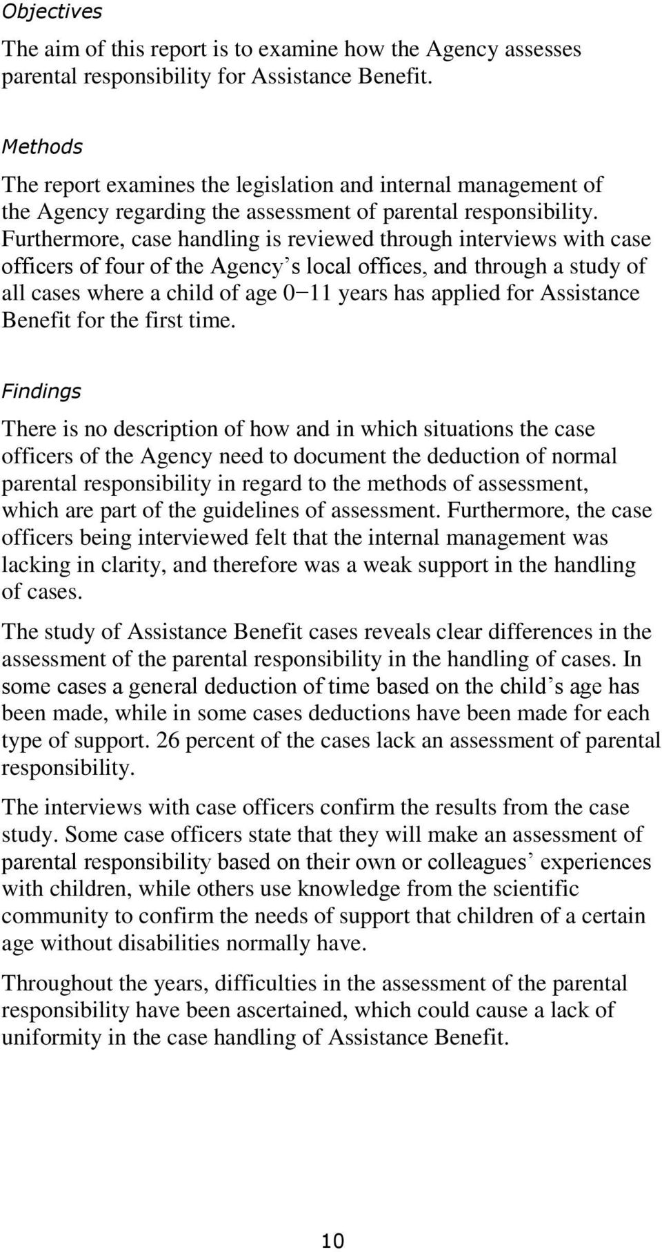 Furthermore, case handling is reviewed through interviews with case officers of four of the Agency s local offices, and through a study of all cases where a child of age 0 11 years has applied for