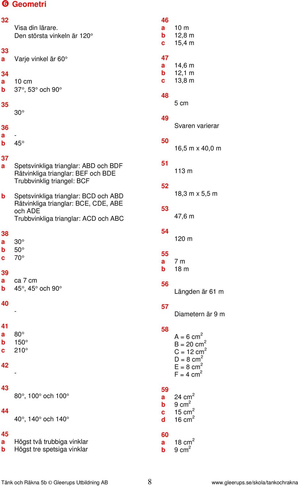 BCF Spetsvinklig tringlr: BCD oh ABD Rätvinklig tringlr: BCE, CDE, ABE oh ADE Truvinklig tringlr: ACD oh ABC 9 m, oh 90 0 0 0 0 9 0 0 m, m, m, m,