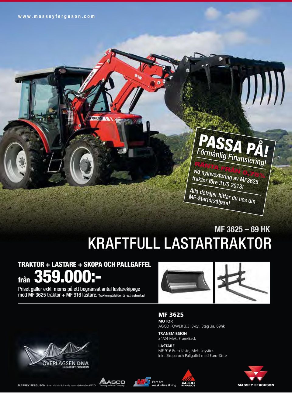 moms på ett begränsat antal lastarekipage med MF 3625 traktor + MF 916 lastare.