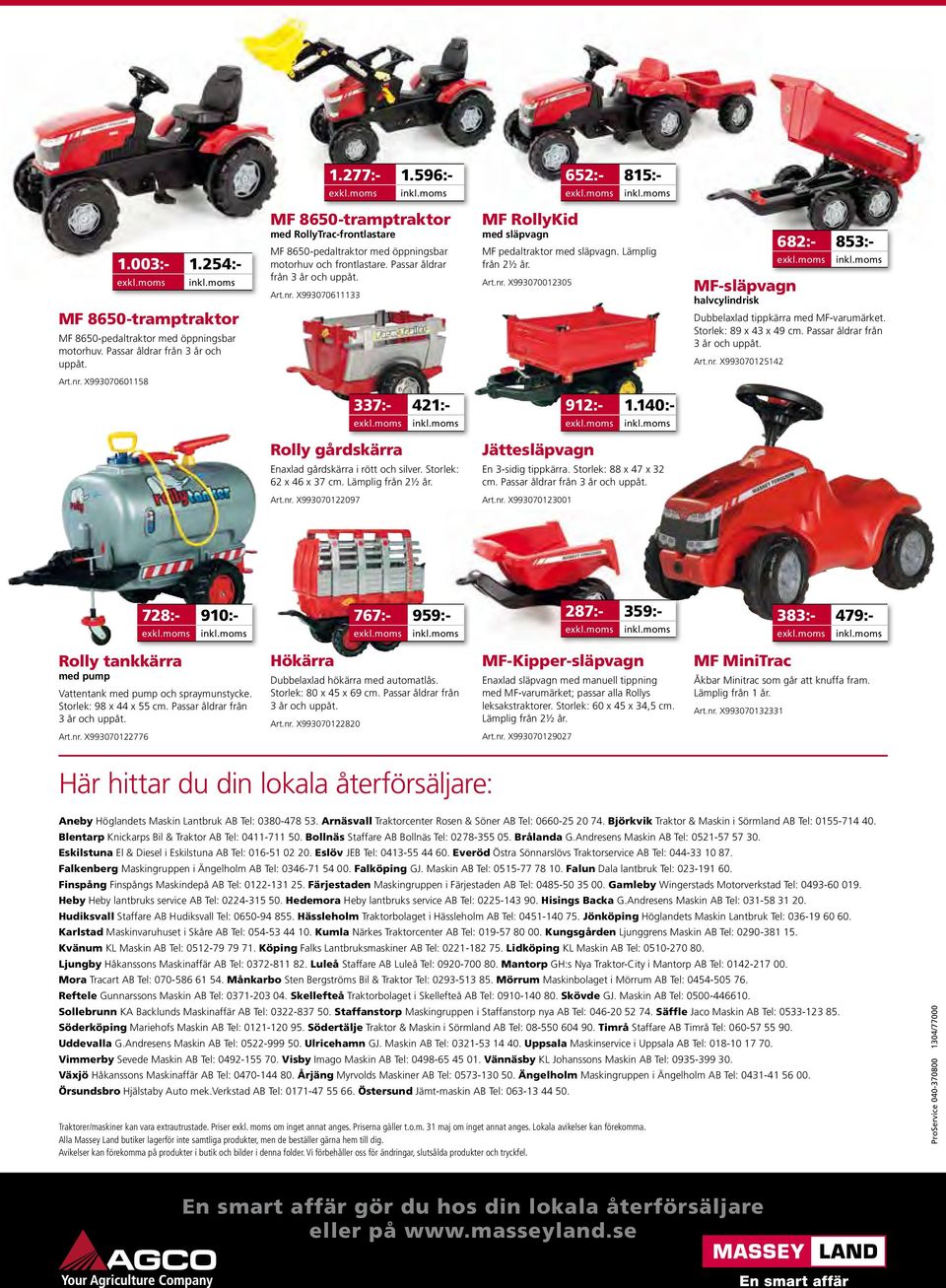 X993070611133 MF RollyKid med släpvagn MF pedaltraktor med släpvagn. Lämplig från 2½ år. Art.nr. X993070012305 MF-släpvagn halvcylindrisk Dubbelaxlad tippkärra med MF-varumärket.