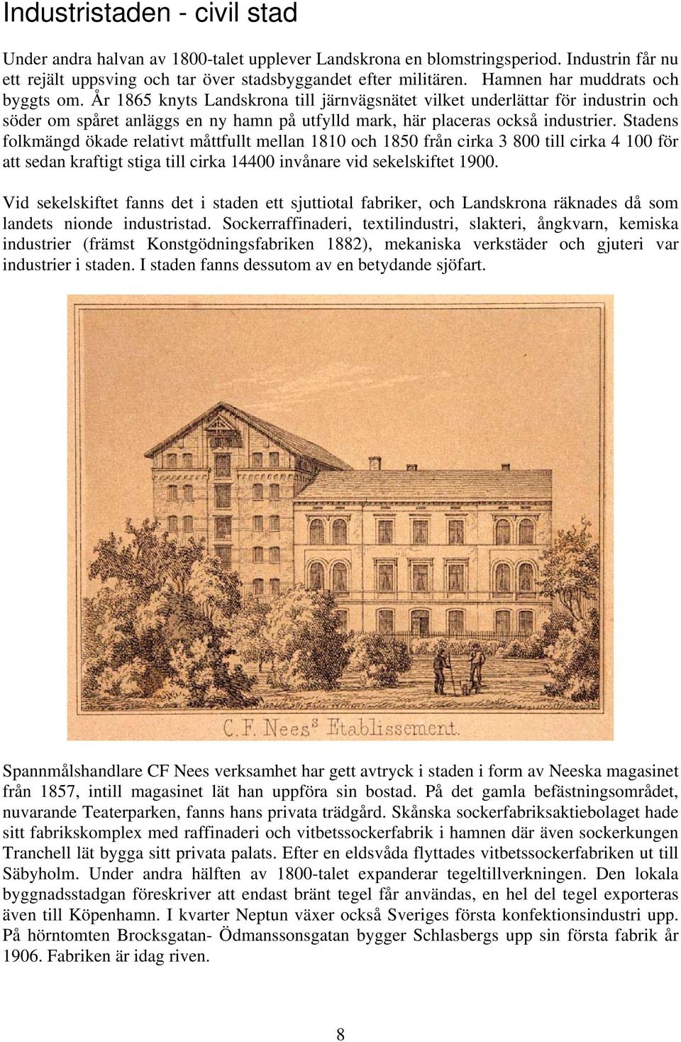 Stadens folkmängd ökade relativt måttfullt mellan 1810 och 1850 från cirka 3 800 till cirka 4 100 för att sedan kraftigt stiga till cirka 14400 invånare vid sekelskiftet 1900.