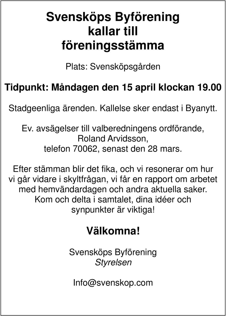 avsägelser till valberedningens ordförande, Roland Arvidsson, telefon 70062, senast den 28 mars.