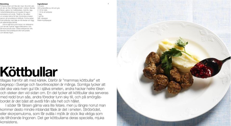 Kontrollera smaken genom att provsteka en köttbulle. Forma sedan små köttbullar med hjälp av två skedar och lägg på vattensköljda tallrikar.