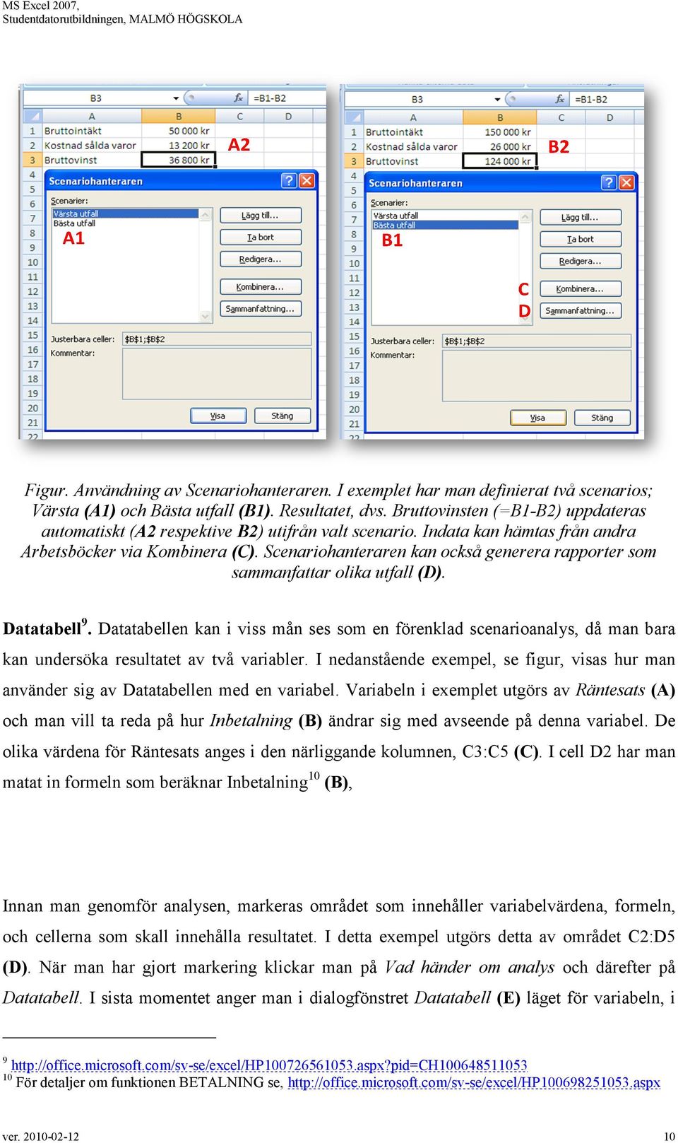 Scenariohanteraren kan också generera rapporter som sammanfattar olika utfall (D). Datatabell9.