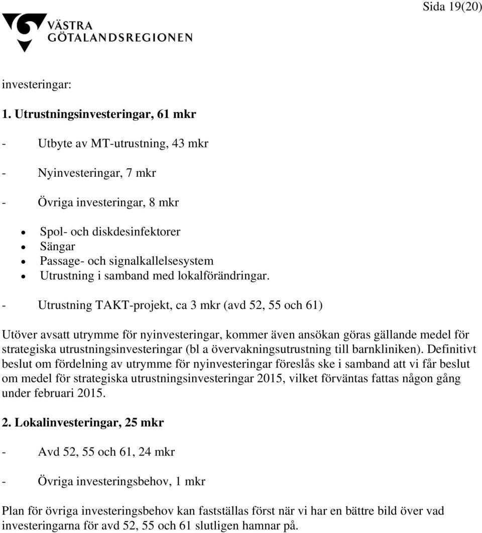 Utrustning i samband med lokalförändringar.