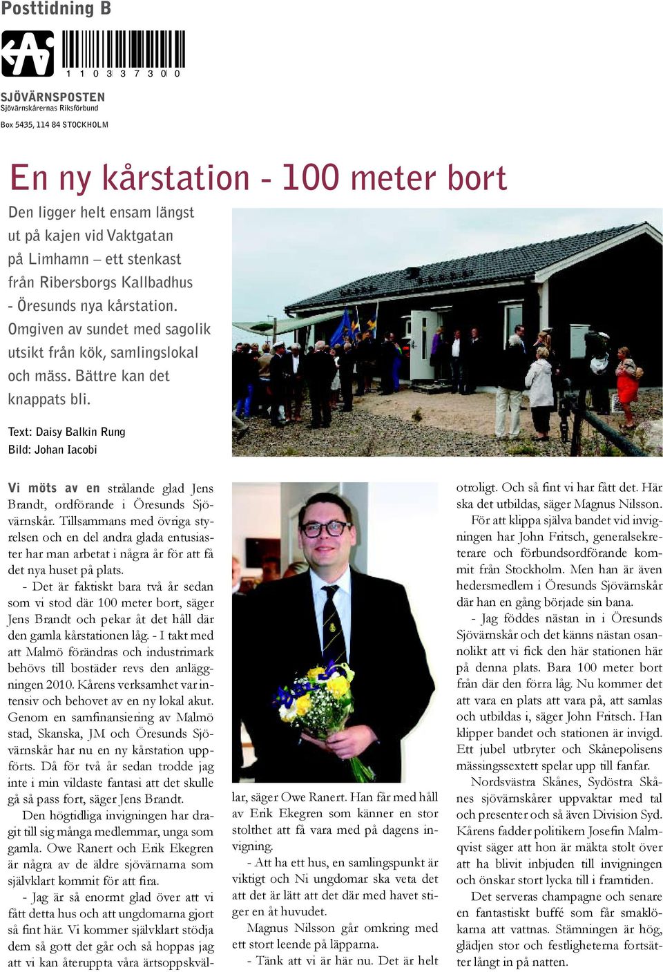 Text: Daisy Balkin Rung Bild: Johan Iacobi Vi möts av en strålande glad Jens Brandt, ordförande i Öresunds Sjövärnskår.