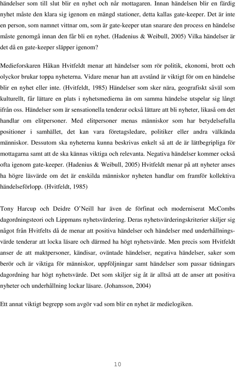 (Hadenius & Weibull, 2005) Vilka händelser är det då en gate-keeper släpper igenom?