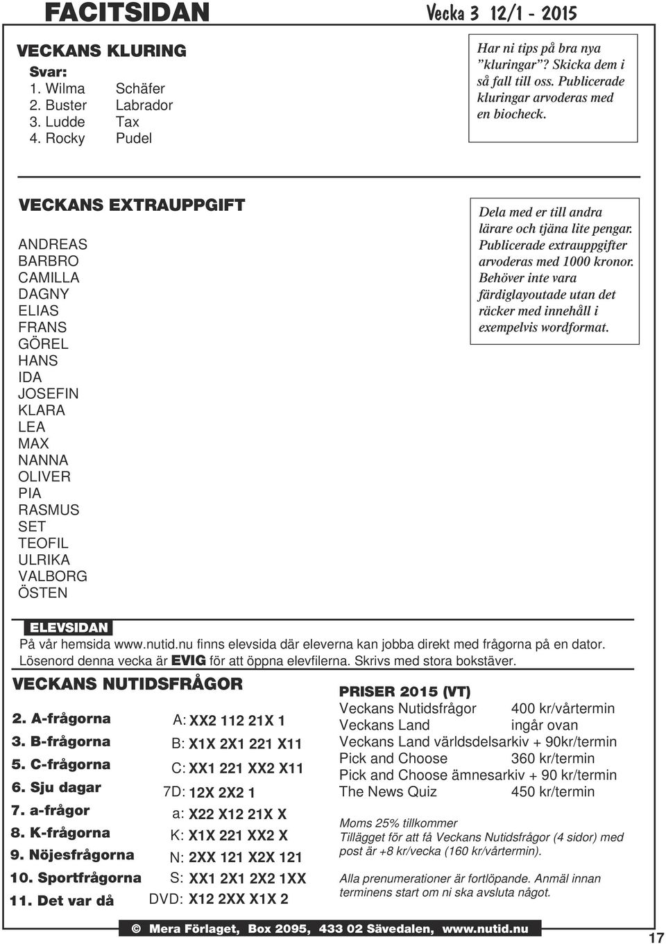 VECKANS EXTRAUPPGIFT ANDREAS BARBRO CAMILLA DAGNY ELIAS FRANS GÖREL HANS IDA JOSEFIN KLARA LEA MAX NANNA OLIVER PIA RASMUS SET TEOFIL ULRIKA VALBORG ÖSTEN Dela med er till andra lärare och tjäna lite