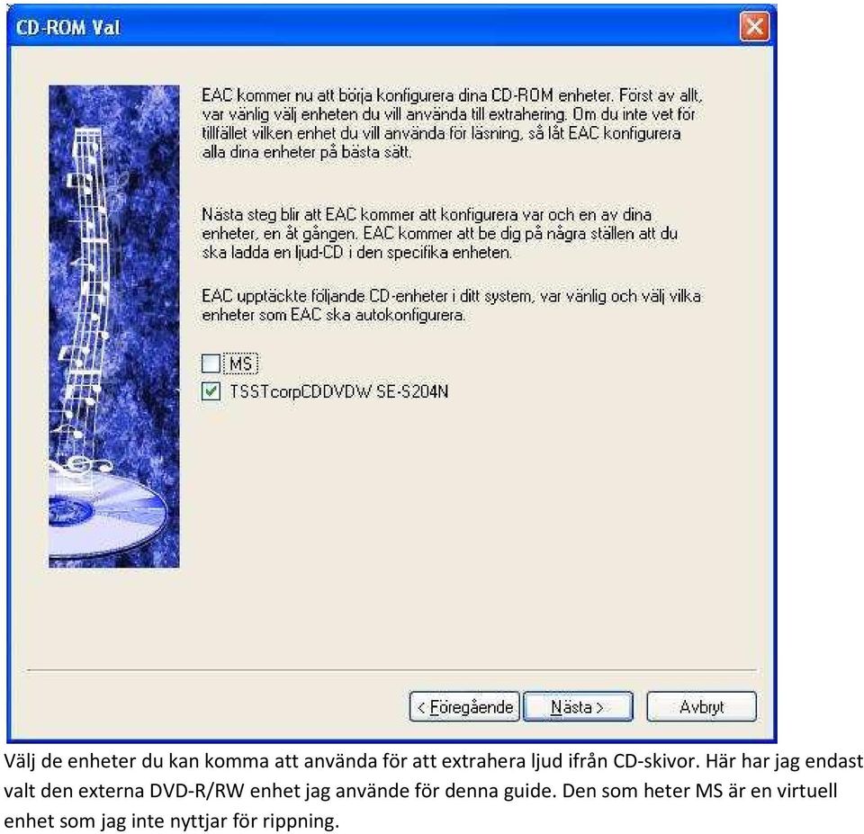 Här har jag endast valt den externa DVD-R/RW enhet jag