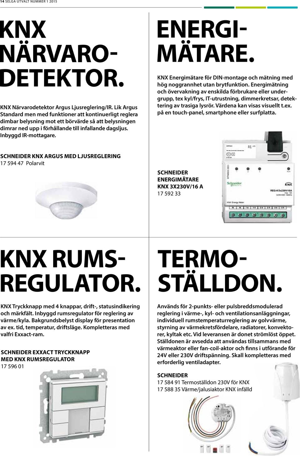 ENERGI- MÄTARE. KNX Energimätare för DIN-montage och mätning med hög noggrannhet utan brytfunktion.