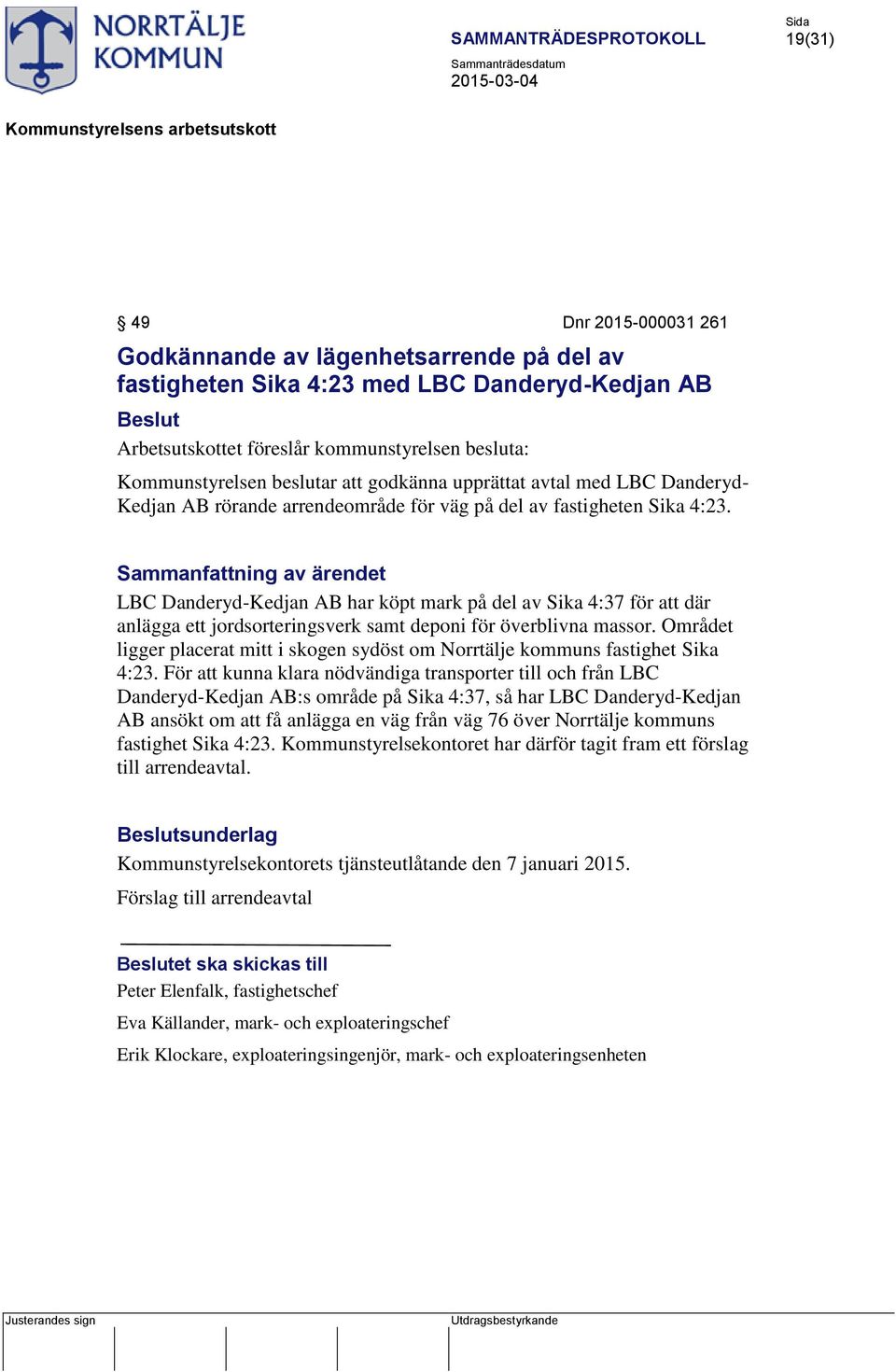 LBC Danderyd-Kedjan AB har köpt mark på del av Sika 4:37 för att där anlägga ett jordsorteringsverk samt deponi för överblivna massor.