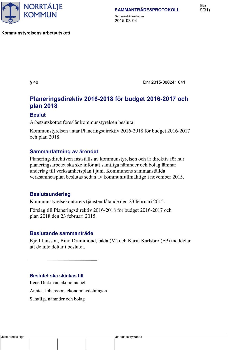 Planeringsdirektiven fastställs av kommunstyrelsen och är direktiv för hur planeringsarbetet ska ske inför att samtliga nämnder och bolag lämnar underlag till verksamhetsplan i juni.