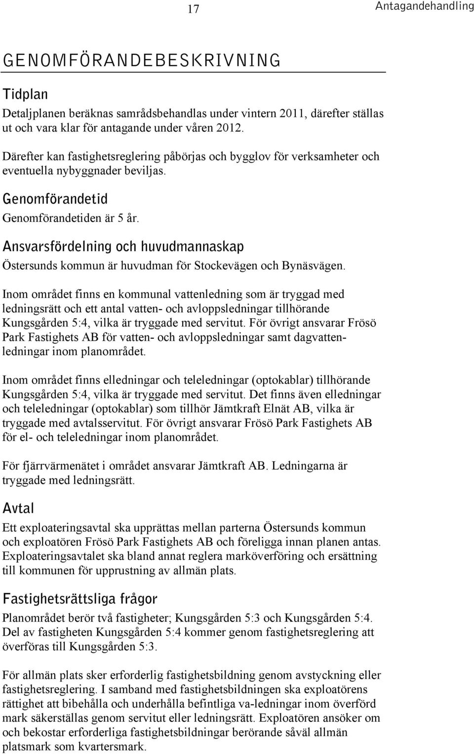 Ansvarsfördelning och huvudmannaskap Östersunds kommun är huvudman för Stockevägen och Bynäsvägen.