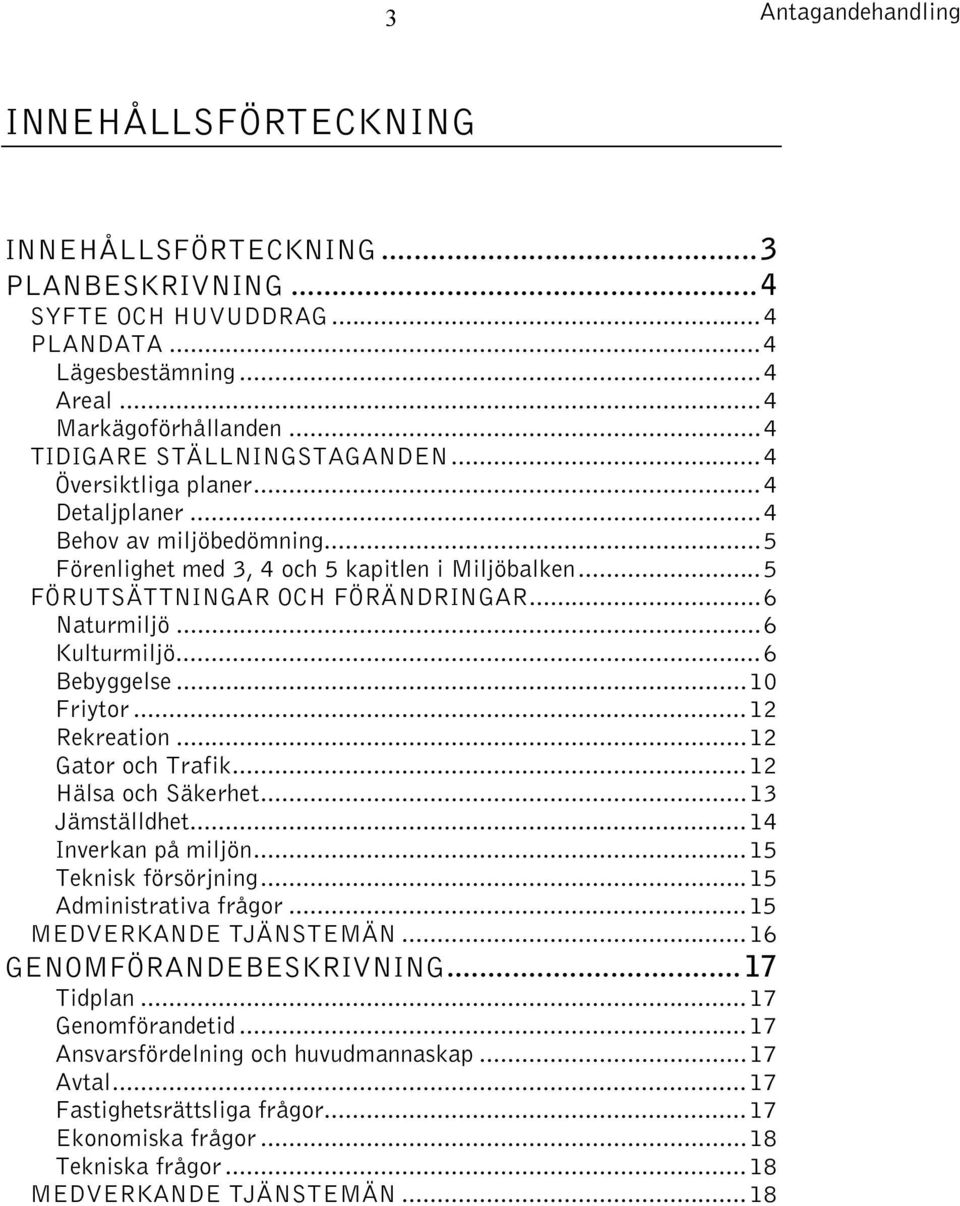 ..6 Bebyggelse...10 Friytor...12 Rekreation...12 Gator och Trafik...12 Hälsa och Säkerhet...13 Jämställdhet...14 Inverkan på miljön...15 Teknisk försörjning...15 Administrativa frågor.