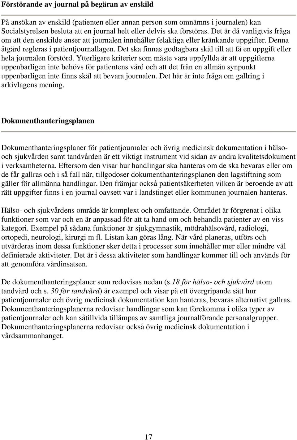 Det ska finnas godtagbara skäl till att få en uppgift eller hela journalen förstörd.