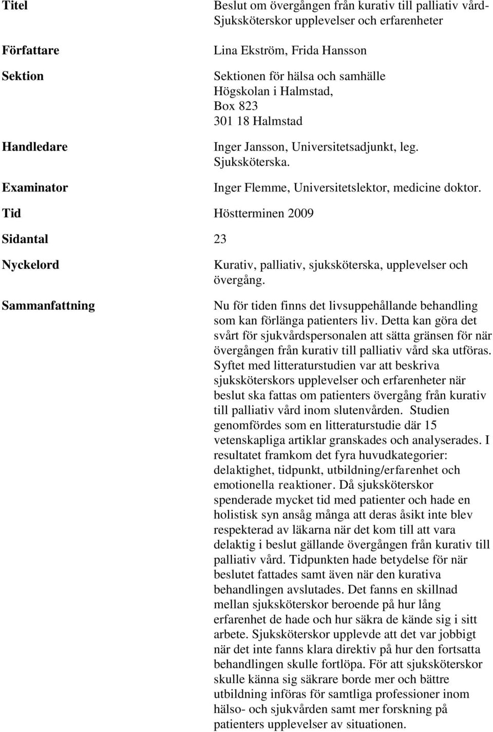 Tid Höstterminen 2009 Sidantal 23 Nyckelord Sammanfattning Kurativ, palliativ, sjuksköterska, upplevelser och övergång.