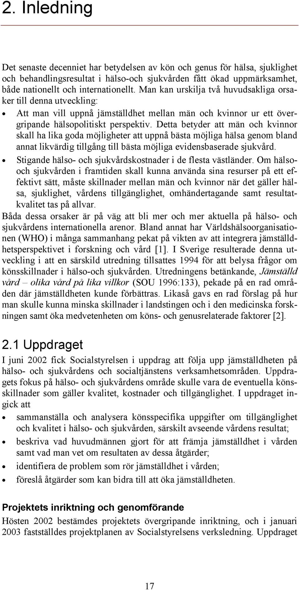 Detta betyder att män och kvinnor skall ha lika goda möjligheter att uppnå bästa möjliga hälsa genom bland annat likvärdig tillgång till bästa möjliga evidensbaserade sjukvård.