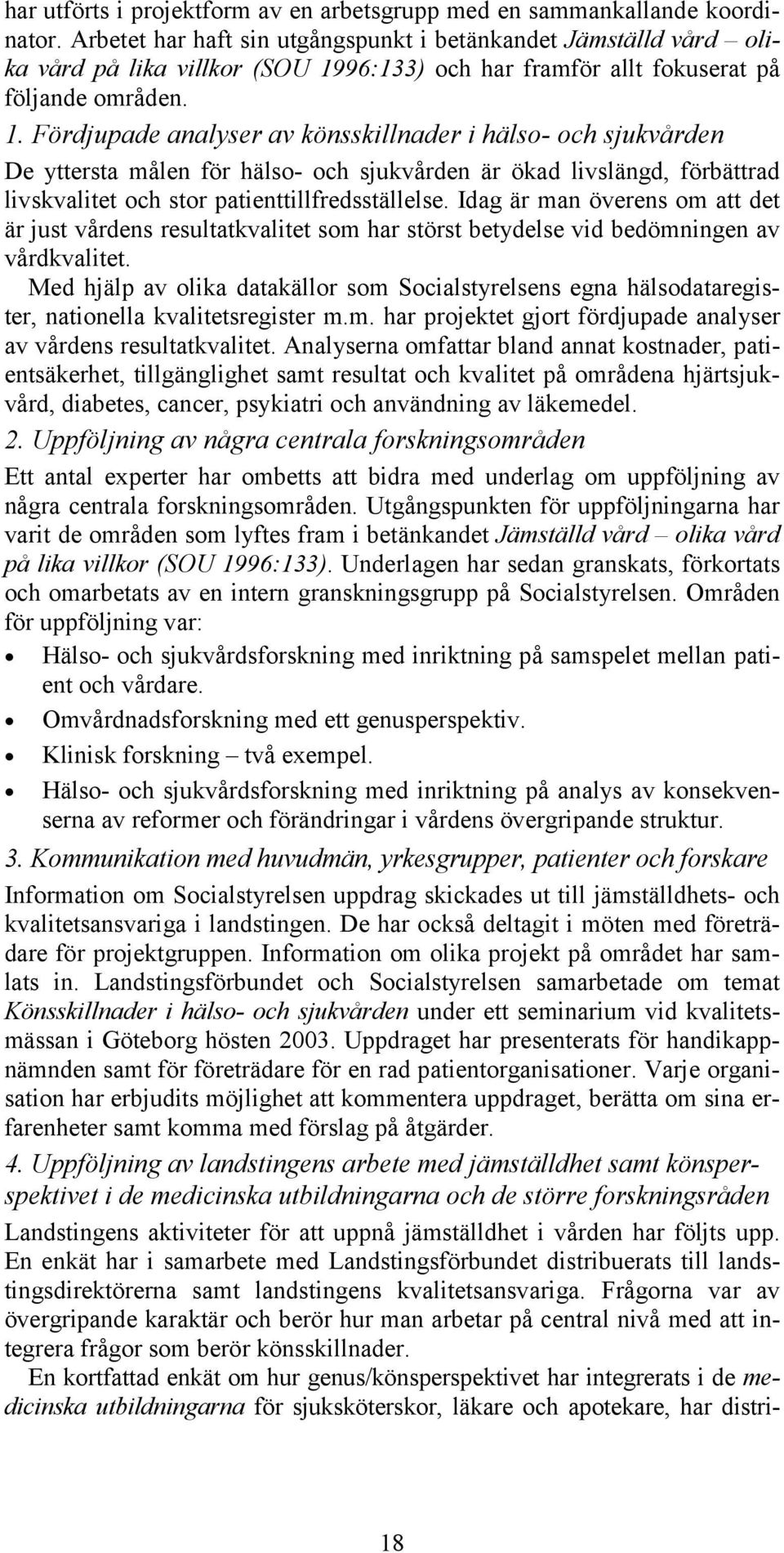 96:133) och har framför allt fokuserat på följande områden. 1.