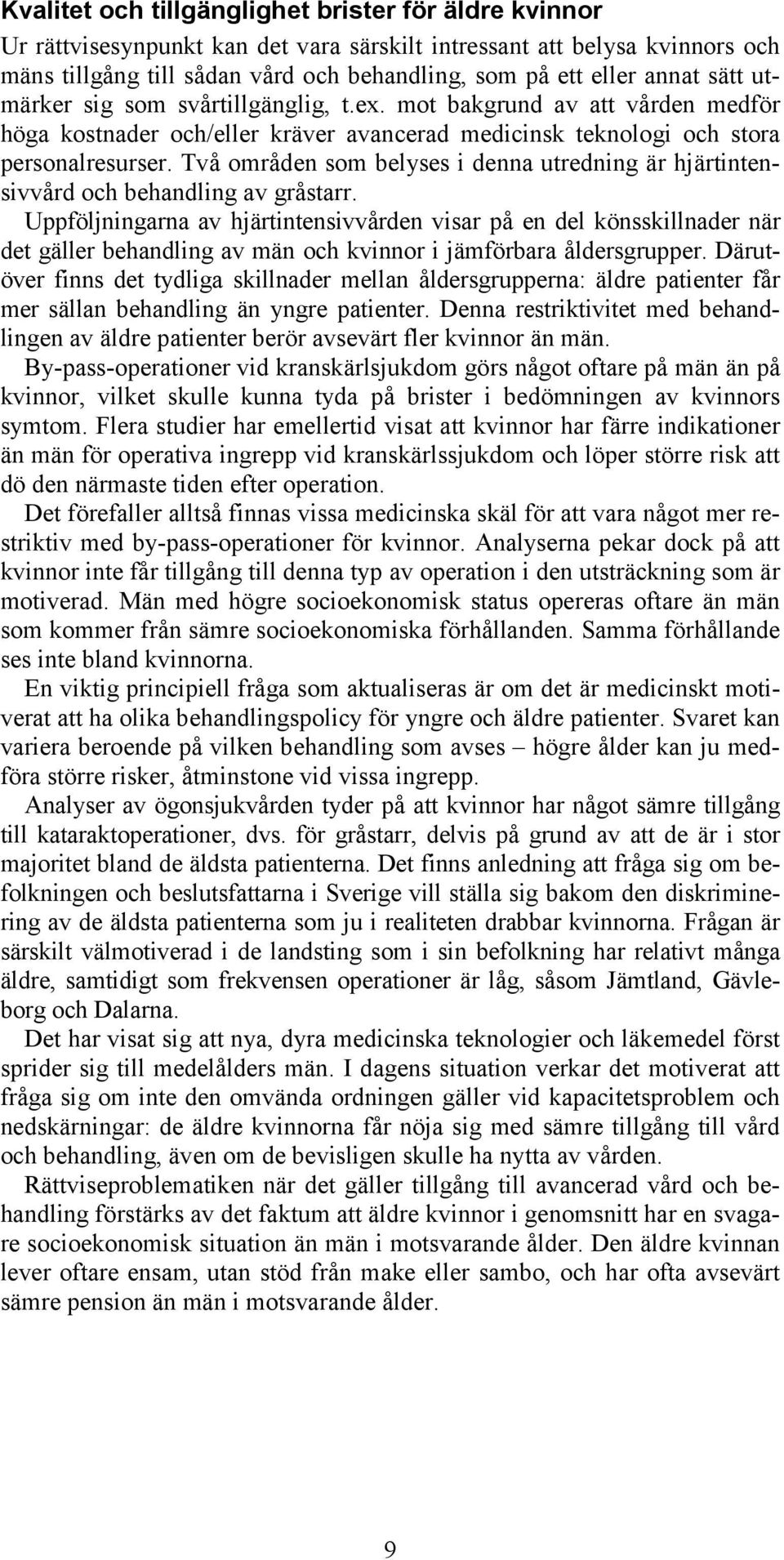 Två områden som belyses i denna utredning är hjärtintensivvård och behandling av gråstarr.