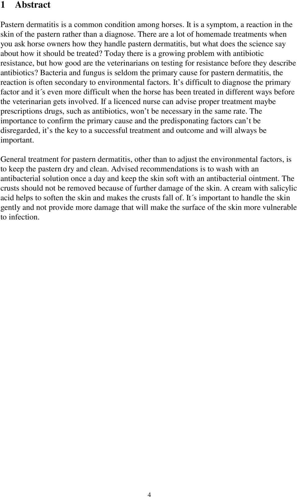 Today there is a growing problem with antibiotic resistance, but how good are the veterinarians on testing for resistance before they describe antibiotics?