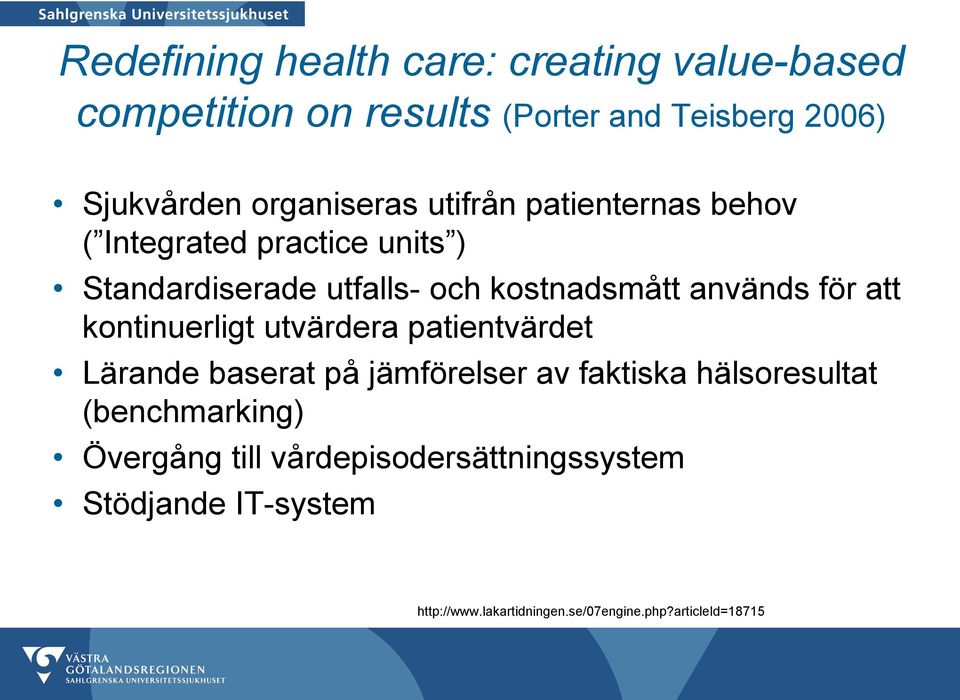 används för att kontinuerligt utvärdera patientvärdet Lärande baserat på jämförelser av faktiska hälsoresultat