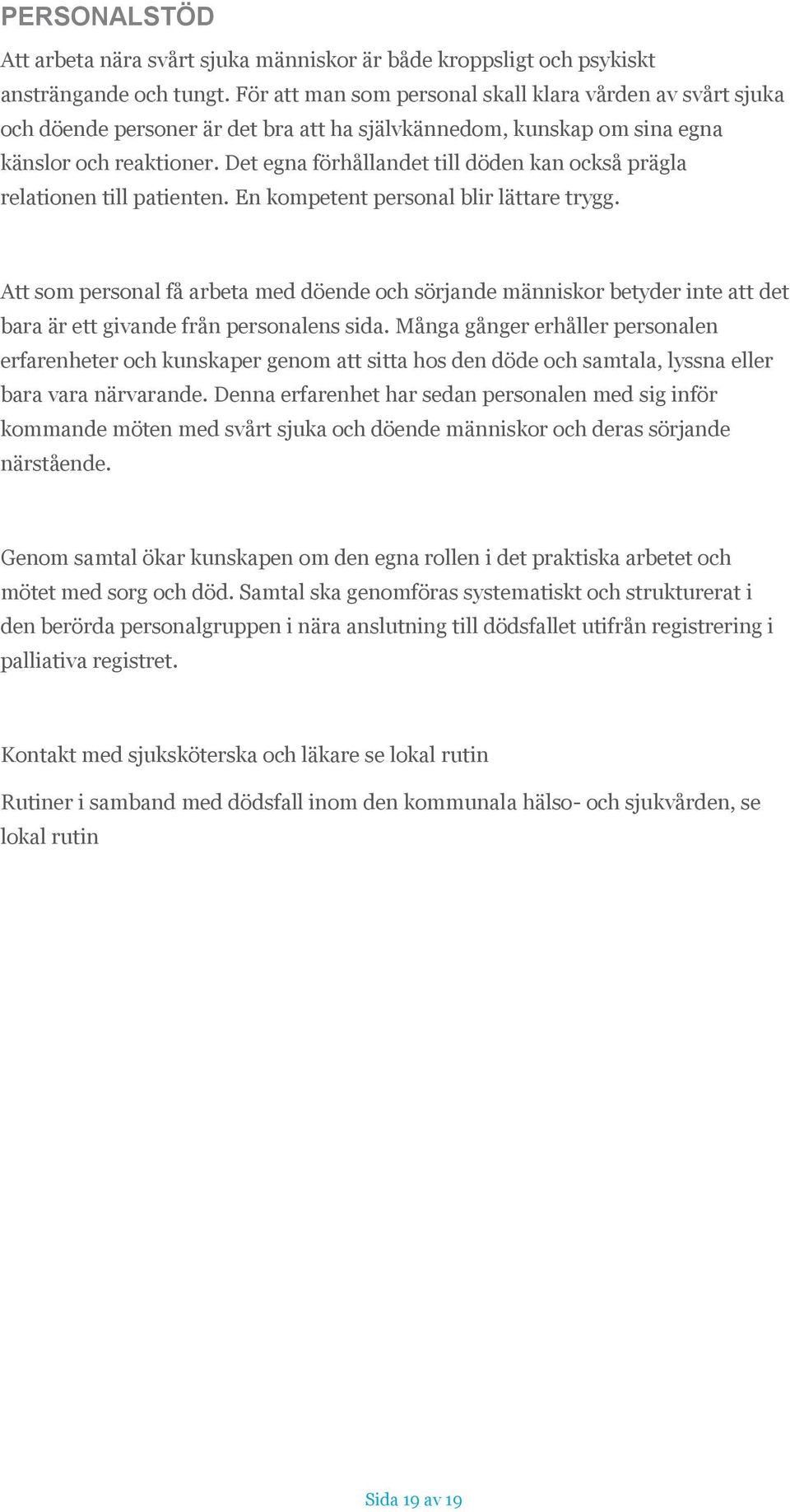 Det egna förhållandet till döden kan också prägla relationen till patienten. En kompetent personal blir lättare trygg.