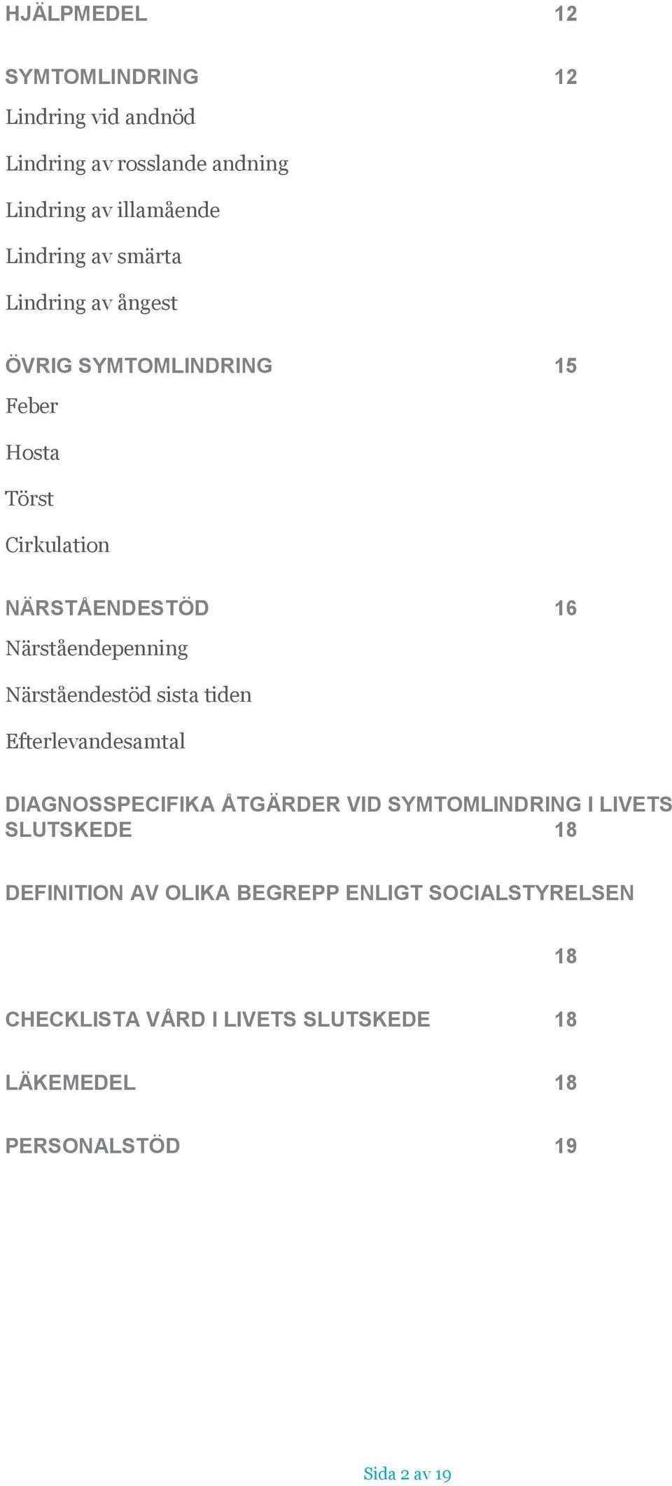 Närståendestöd sista tiden Efterlevandesamtal DIAGNOSSPECIFIKA ÅTGÄRDER VID SYMTOMLINDRING I LIVETS SLUTSKEDE 18