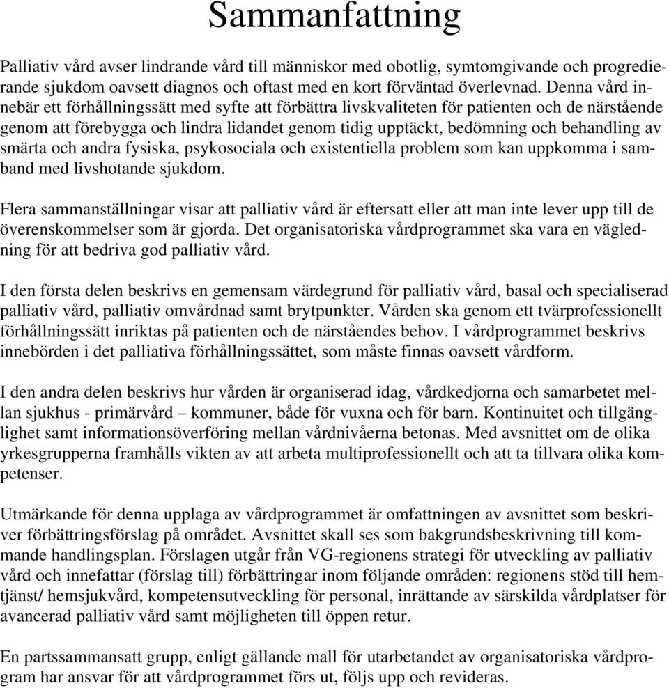 av smärta och andra fysiska, psykosociala och existentiella problem som kan uppkomma i samband med livshotande sjukdom.