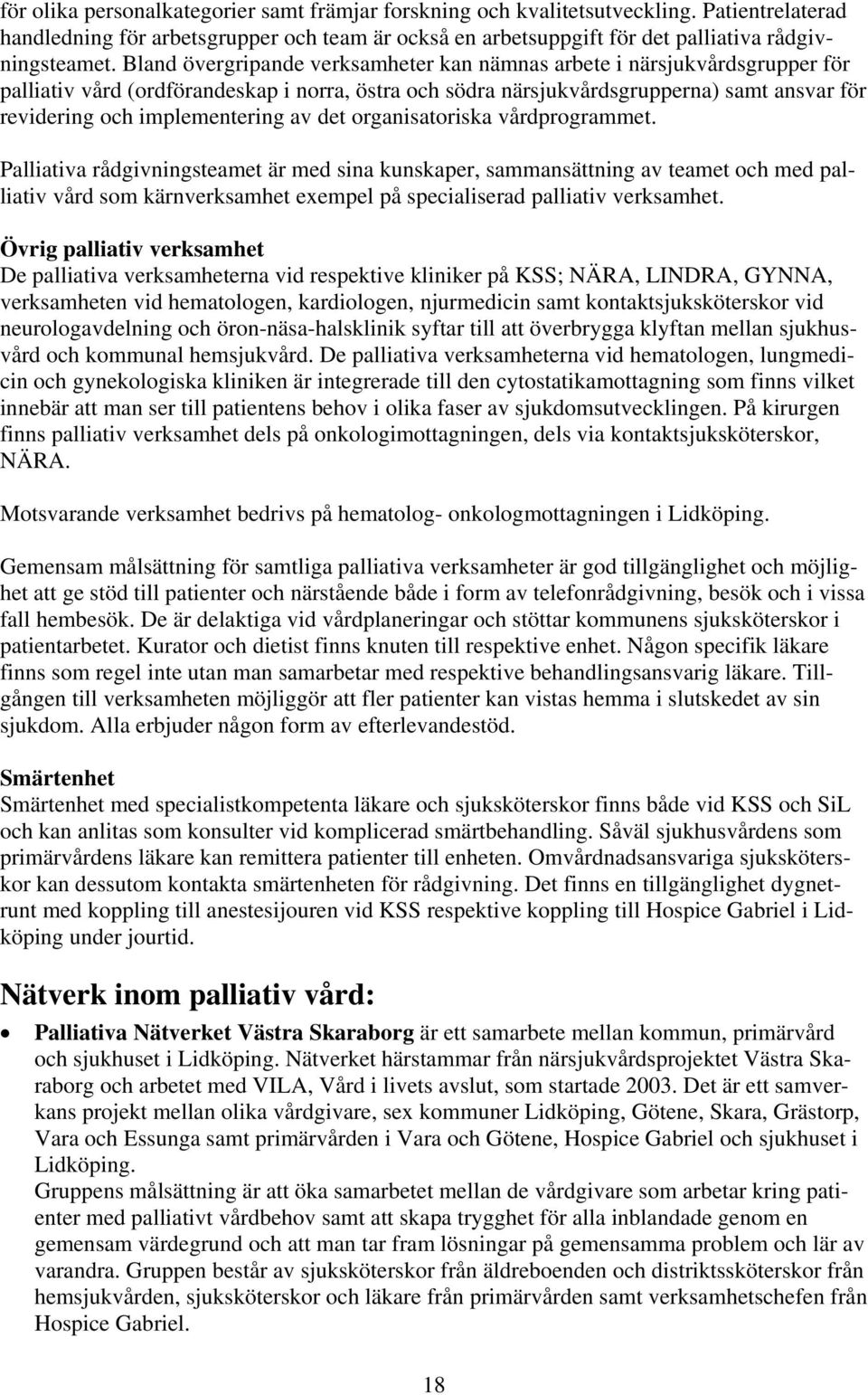 implementering av det organisatoriska vårdprogrammet.