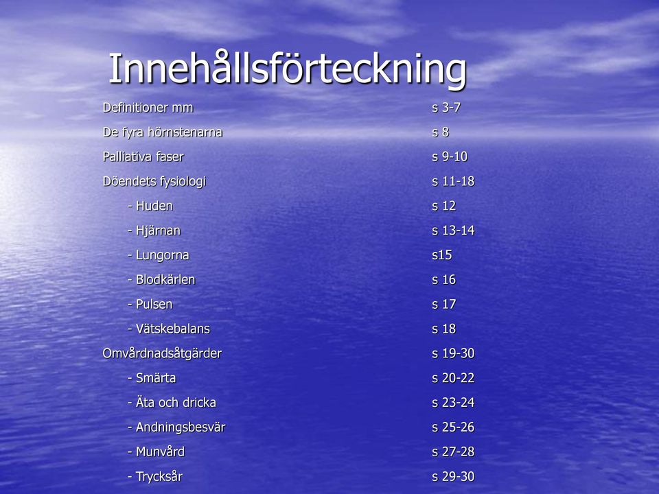 Blodkärlen s 16 - Pulsen s 17 - Vätskebalans s 18 Omvårdnadsåtgärder s 19-30 - Smärta