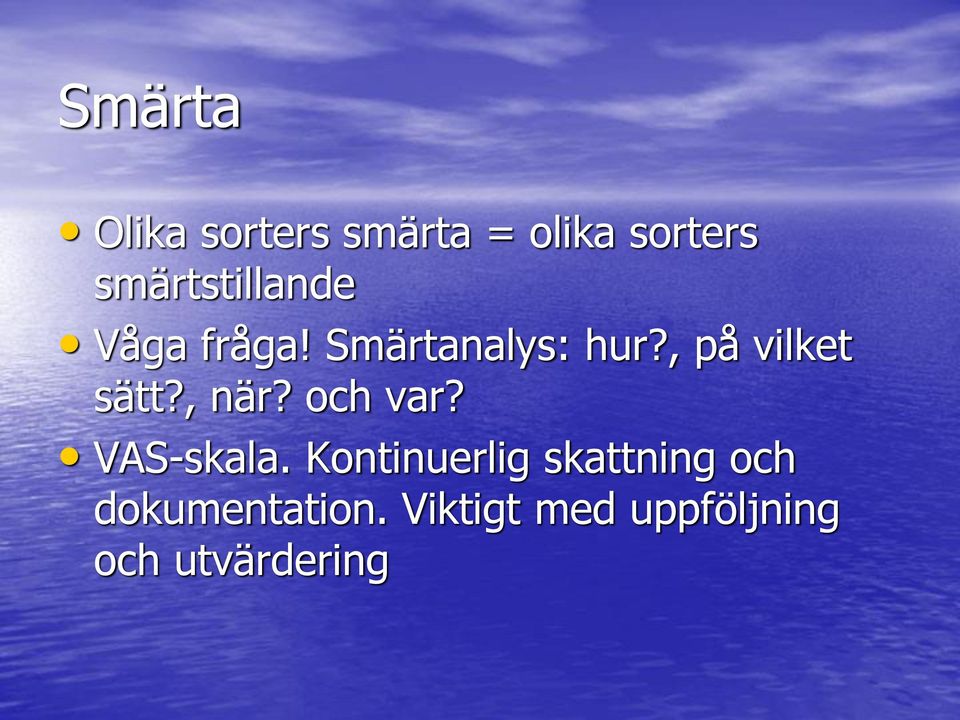 , på vilket sätt?, när? och var? VAS-skala.