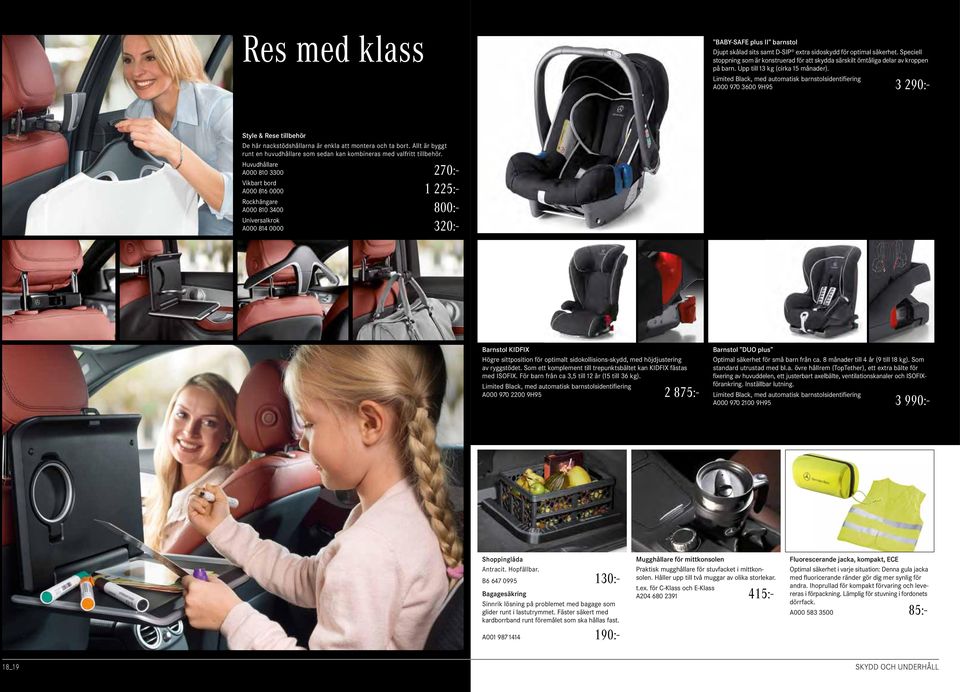 Limited Black, med automatisk barnstolsidentifiering A000 970 3600 9H95 3 290:- Style & Rese tillbehör De här nackstödshållarna är enkla att montera och ta bort.