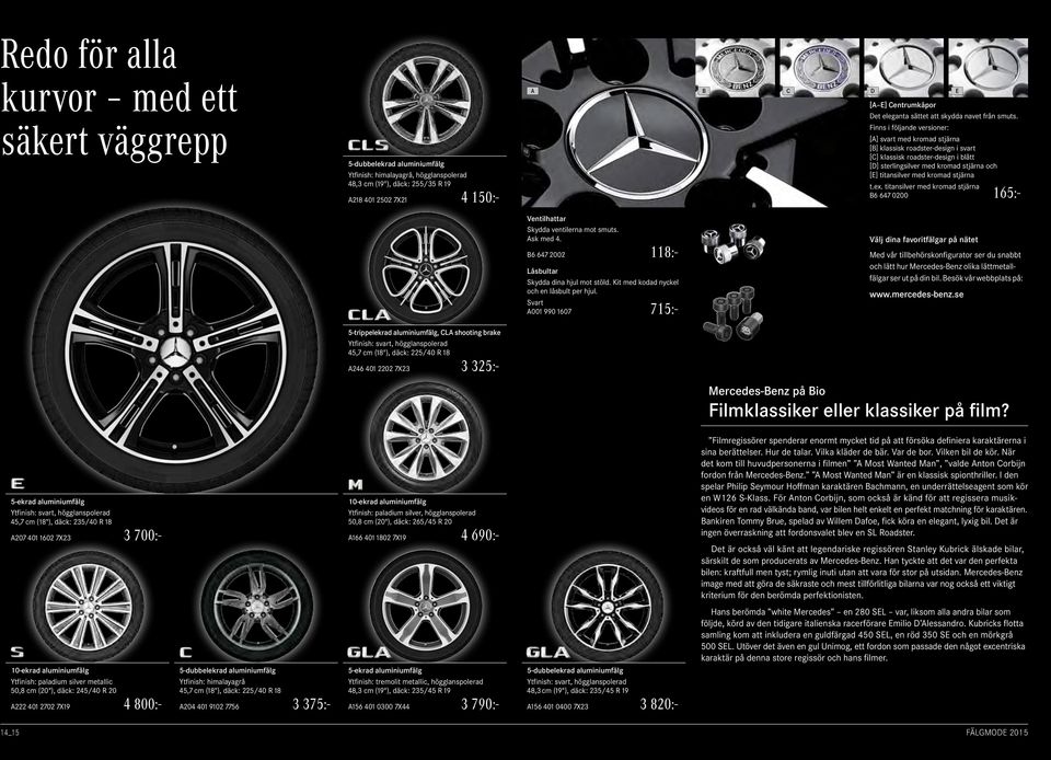 Finns i följande versioner: [A] svart med kromad stjärna [B] klassisk roadster-design i svart [C] klassisk roadster-design i blått [D] sterlingsilver med kromad stjärna och [E] titansilver med kromad