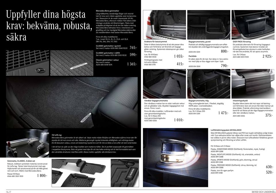 Mercedes-Benz bilmattor finns i interiörens originalfärg och har inpräglad Mercedes-stjärna eller ett metallemblem med text