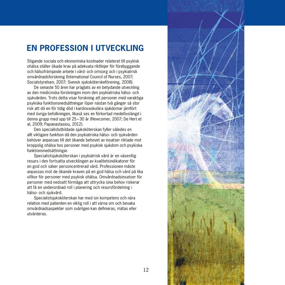 De senaste 50 åren har präglats av en betydande utveckling av den medicinska forskningen inom den psykiatriska hälso- och sjukvården.