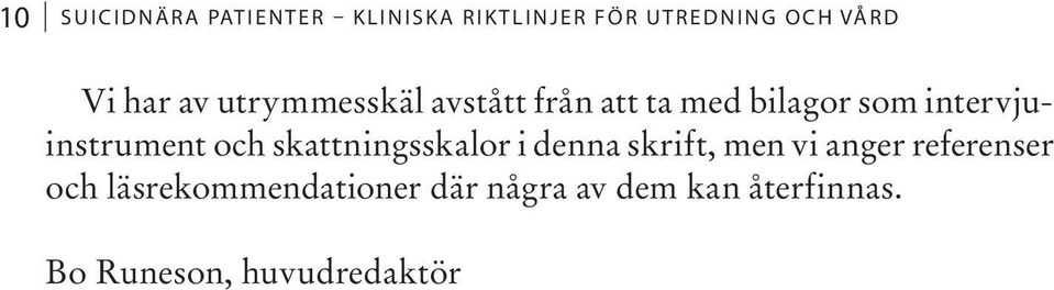 intervjuinstrument och skattningsskalor i denna skrift, men vi anger