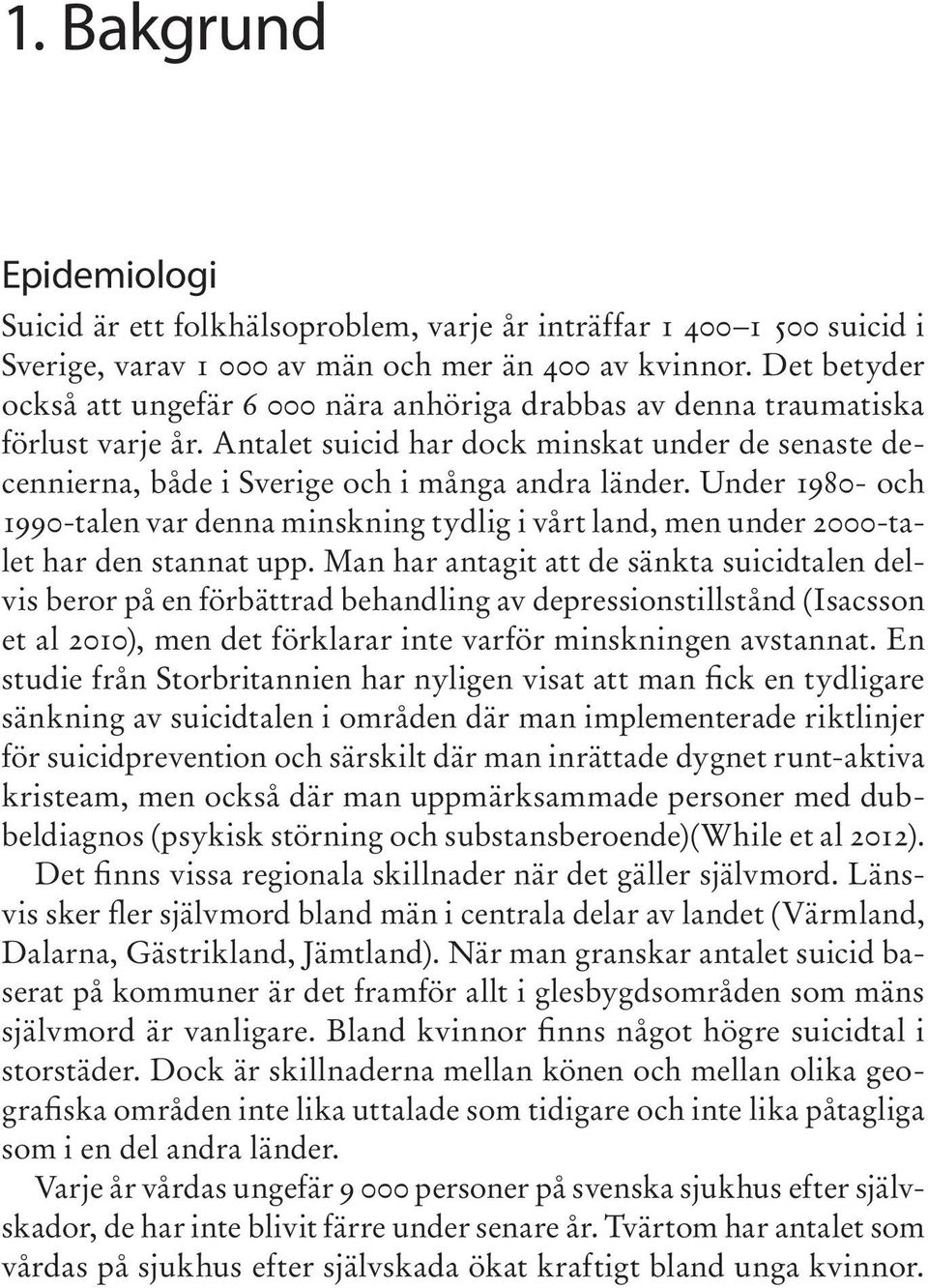 Under 1980- och 1990-talen var denna minskning tydlig i vårt land, men under 2000-talet har den stannat upp.