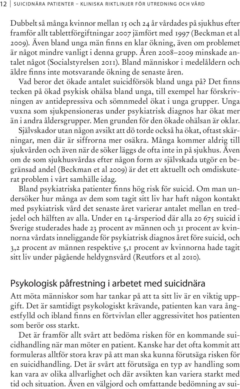 Bland människor i medelåldern och äldre finns inte motsvarande ökning de senaste åren. Vad beror det ökade antalet suicidförsök bland unga på?